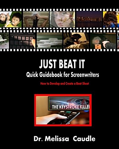 Just Beat It! Quick Guidebook for Screenwriters: How to Develop and Create a Beat Sheet (Paperback)