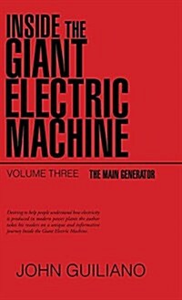 Inside the Giant Electric Machine: The Main Generator (Hardcover)