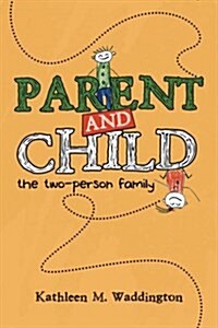 Parent and Child: The Two-Person Family (Paperback)