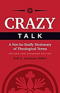 Crazy Talk: A Not-So-Stuffy Dictionary of Theological Terms (Revised and Expanded) (Paperback, Revised and Exp)
