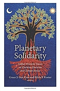 Planetary Solidarity: Global Womens Voices on Christian Doctrine and Climate Justice (Hardcover)