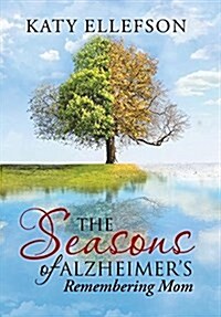 The Seasons of Alzheimers: Remembering Mom (Hardcover)