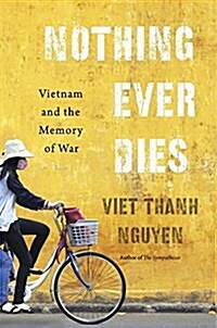 Nothing Ever Dies: Vietnam and the Memory of War (Paperback)