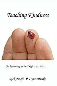 Teaching Kindness: On Becoming Animal Rights Activists. (Paperback)