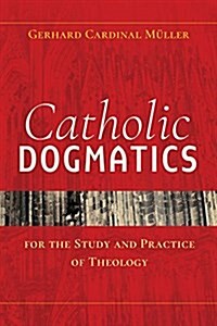 Catholic Dogmatics for the Study and Practice of Theology (Hardcover)