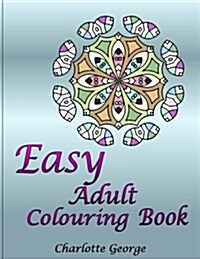 Easy Adult Colouring Book: 40 Very Easy Mandalas & Patterns for Beginners (Paperback)
