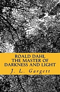 Roald Dahl the Master of Darkness and Light: Essays on Roald Dahls Stories for Adults and Children (Paperback)