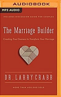 The Marriage Builder: Creating True Oneness to Transform Your Marriage (MP3 CD)