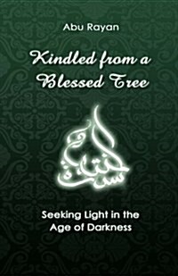 Kindled from a Blessed Tree: Seeking Light in the Age of Darkness (Paperback)
