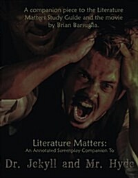 Literature Matters: An Annotated Screenplay Companion to Dr. Jekyll and Mr. Hyde (Paperback)