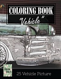 Vehicle Vintage Greyscale Photo Adult Coloring Book, Mind Relaxation Stress Relief: Just Added Color to Release Your Stress and Power Brain and Mind, (Paperback)