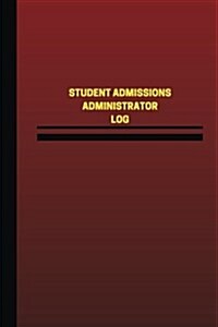 Student Admissions Administrator Log (Logbook, Journal - 124 Pages, 6 X 9 Inches: Student Admissions Administrator Logbook (Red Cover, Medium) (Paperback)