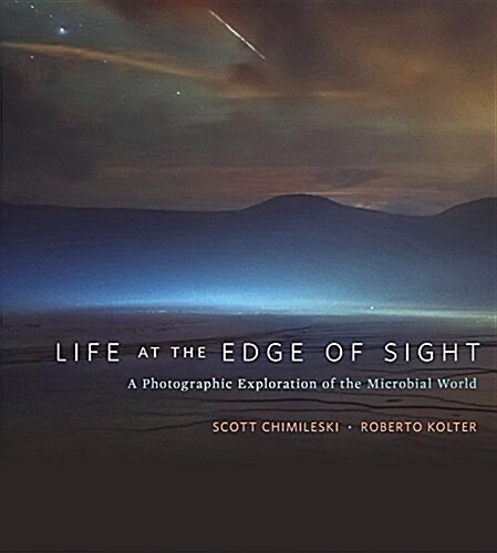Life at the Edge of Sight: A Photographic Exploration of the Microbial World (Hardcover)