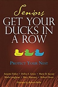 Seniors Get Your Ducks in a Row: Protect Your Nest (Paperback)