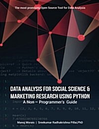 Data Analysis for Social Science & Marketing Research Using Python: A Non-Programmers Guide (Paperback)