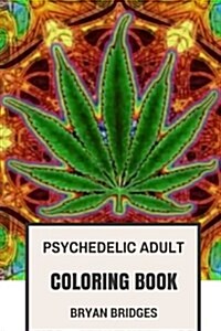 Psychedelic Adult Coloring Book: Stress Relief Psychedelic Art Coloring Designs and Weed Inspired Patterns (Paperback)