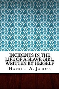 Incidents in the Life of a Slave Girl, Written by Herself (Paperback)