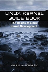 Linux Kernel Guide Book: The Basics of Linux Kernel Development (Paperback)