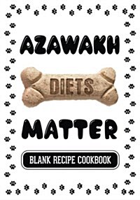Azawakh Diets Matter: Dog Food & Treats Blank Recipe Journal (Paperback)