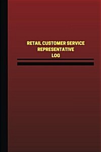 Retail Customer Service Representative Log (Logbook, Journal - 124 Pages, 6 X 9: Retail Customer Service Representative Logbook (Red Cover, Medium) (Paperback)