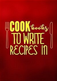 Cookbooks to Write Recipes in: Blank Recipe Cookbook Journal V1 (Paperback)