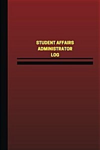 Student Affairs Administrator Log (Logbook, Journal - 124 Pages, 6 X 9 Inches): Student Affairs Administrator Logbook (Red Cover, Medium) (Paperback)