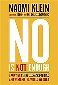 No Is Not Enough: Resisting Trumps Shock Politics and Winning the World We Need (Paperback)