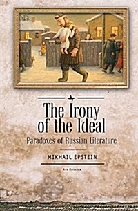 The Irony of the Ideal: Paradoxes of Russian Literature (Hardcover)
