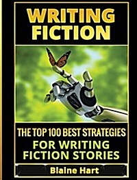Writing Fiction: The Top 100 Best Strategies for Writing Fiction Stories (Hardcover)