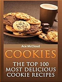 Cookies: The Top 100 Most Delicious Cookie Recipes (Hardcover)