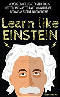 Learn Like Einstein: Memorize More, Read Faster, Focus Better, and Master Anything with Ease (Paperback)