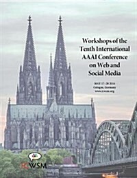 The Workshops of the Tenth International AAAI Conference on Web and Social Media: Technical Reports Ws-16-16 - Ws-16-20 (Paperback)