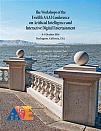 The Workshops of the Twelfth AAAI Conference on Artificial Intelligence and Interactive Digital Entertainment (Paperback)