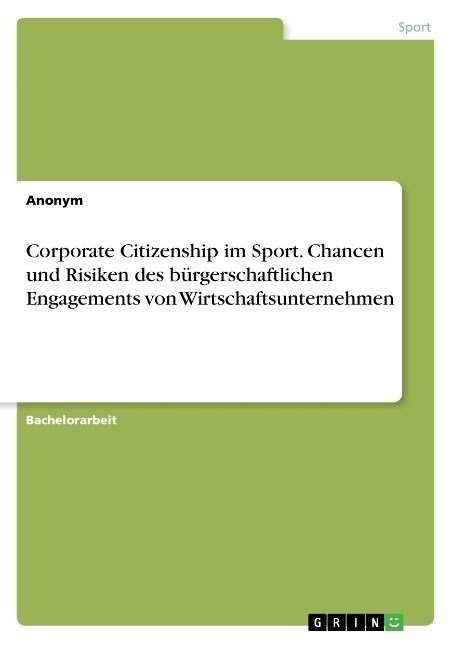 Corporate Citizenship im Sport. Chancen und Risiken des b?gerschaftlichen Engagements von Wirtschaftsunternehmen (Paperback)