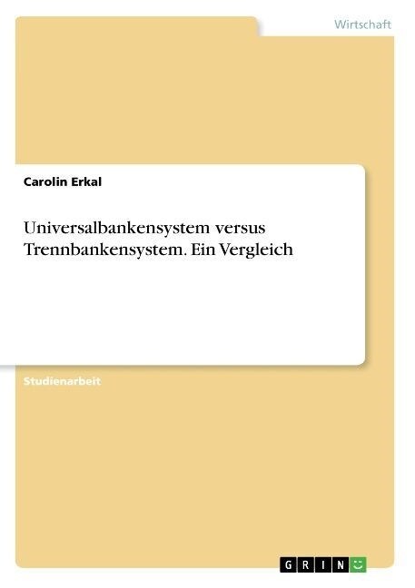 Universalbankensystem Versus Trennbankensystem. Ein Vergleich (Paperback)