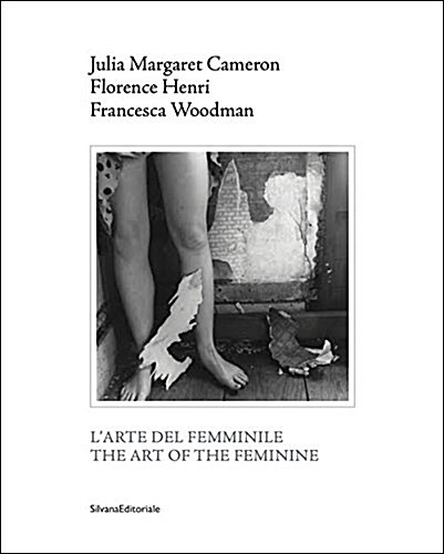 Julia Margaret Cameron, Florence Henri, Francesca Woodman: The Art of the Feminine (Paperback)