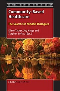 Community-Based Healthcare: The Search for Mindful Dialogues (Paperback)