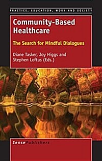 Community-Based Healthcare: The Search for Mindful Dialogues (Hardcover)