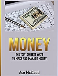 Money: The Top 100 Best Ways to Make and Manage Money (Hardcover)