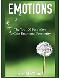 Emotions: The Top 100 Best Ways to Gain Emotional Prosperity (Hardcover)