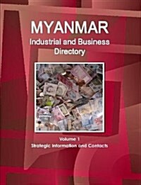 Myanmar Industrial and Business Directory Volume 1 Strategic Information and Contacts (Paperback)