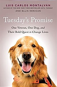 Tuesdays Promise: One Veteran, One Dog, and Their Bold Quest to Change Lives (Hardcover)