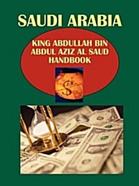 Saudi Arabia King Abdullah Bin Abdul Aziz Al Saud Handbook (Paperback)