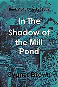Book V of the Locket Saga: In the Shadow of the Mill Pond (Paperback)