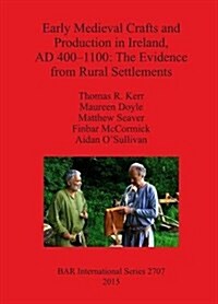 Early Medieval Crafts and Production in Ireland, Ad 400-110: The Evidence from Rural Settlements (Paperback)