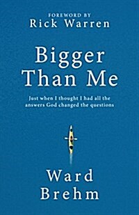 Bigger Than Me: Just When I Thought I Had All the Answers, God Changed the Questions (Hardcover)