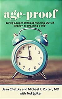 Age-Proof: How to Live Longer Without Breaking a Hip, Running Out of Money, or Forgetting Where You Put It - The 8 Secrets (Hardcover)