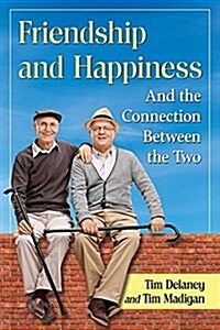 Friendship and Happiness: And the Connection Between the Two (Paperback)