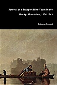 Journal of a Trapper: Nine Years in the Rocky Mountains, 1834-1843 (Paperback)