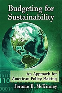 Budgeting for Sustainability: An Approach for American Policy-Making (Paperback)